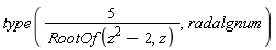type(5/RootOf(z^2-2, z), radalgnum)