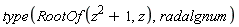 type(RootOf(z^2+1, z), radalgnum)