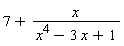 7+x/(x^4-3*x+1)