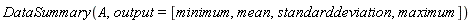 DataSummary(A, output = [minimum, mean, standarddeviation, maximum])
