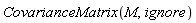 CovarianceMatrix(M, ignore)