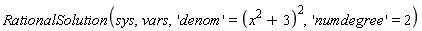 RationalSolution(sys, vars, 'denom' = (x^2+3)^2, 'numdegree' = 2)