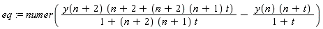 eq := numer(y(n+2)*(n+2+(n+2)*(n+1)*t)/(1+(n+2)*(n+1)*t)-y(n)*(n+t)/(1+t))