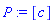 P := [c]