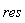 res