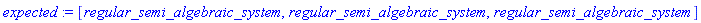 expected := [regular_semi_algebraic_system, regular_semi_algebraic_system, regular_semi_algebraic_system]