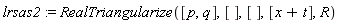 lrsas2 := RealTriangularize([p, q], [], [], [x+t], R)