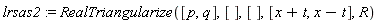 lrsas2 := RealTriangularize([p, q], [], [], [x+t, x-t], R)