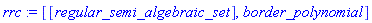 rrc := [[regular_semi_algebraic_set], border_polynomial]