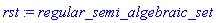 rst := regular_semi_algebraic_set