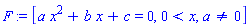F := [a*x^2+b*x+c = 0, 0 < x, a <> 0]