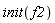 init(f2)