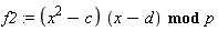 f2 := `mod`((x^2-c)*(x-d), p)