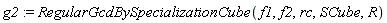 g2 := RegularGcdBySpecializationCube(f1, f2, rc, SCube, R)