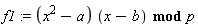 f1 := `mod`((x^2-a)*(x-b), p)