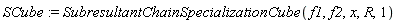 SCube := SubresultantChainSpecializationCube(f1, f2, x, R, 1)