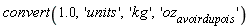 convert(1.0, 'units', 'kg', 'oz[avoirdupois]')