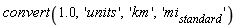 convert(1.0, 'units', 'km', 'mi[standard]')