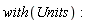 with(Units)