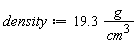 density := Units:-Natural:-`*`(19.3, Units:-Natural:-`*`(g, Units:-Natural:-`/`(Units:-Natural:-`^`(cm, 3))))