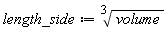 length_side := Units:-Natural:-`^`(volume, Units:-Natural:-`/`(3))