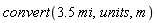 convert(Units:-Natural:-`*`(3.5, mi), units, m)
