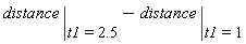 Units:-Natural:-`+`(eval(distance, t1 = 2.5), Units:-Natural:-`-`(eval(distance, t1 = 1)))