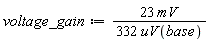 voltage_gain := Units:-Natural:-`*`(Units:-Natural:-`*`(23, mV), Units:-Natural:-`/`(Units:-Natural:-`*`(332, uV(base))))