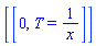 [[0, T = 1/x]]