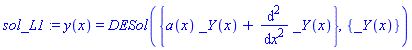 sol_L1 := y(x) = DESol({a(x)*_Y(x)+diff(_Y(x), `$`(x, 2))}, {_Y(x)})