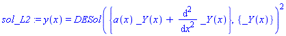 sol_L2 := y(x) = DESol({a(x)*_Y(x)+diff(_Y(x), `$`(x, 2))}, {_Y(x)})^2