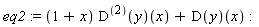 eq2 := (1+x)*((D@@2)(y))(x)+(D(y))(x)