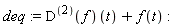 deq := ((D@@2)(f))(t)+f(t)