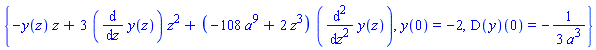 {-y(z)*z+3*(diff(y(z), z))*z^2+(-108*a^9+2*z^3)*(diff(y(z), `$`(z, 2))), y(0) = -2, (D(y))(0) = -(1/3)/a^3}