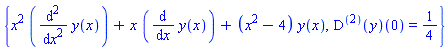 {x^2*(diff(y(x), `$`(x, 2)))+x*(diff(y(x), x))+(x^2-4)*y(x), ((D@@2)(y))(0) = 1/4}