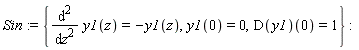Sin := {diff(y1(z), z, z) = -y1(z), y1(0) = 0, (D(y1))(0) = 1}