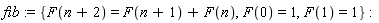 fib := {F(0) = 1, F(1) = 1, F(n+2) = F(n+1)+F(n)}
