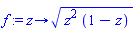 proc (z) options operator, arrow; sqrt(z^2*(1-z)) end proc