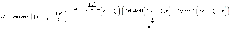 id := hypergeom([a], [1/2], (1/2)*z^2) = 2^(a-1)*exp((1/4)*z^2)*GAMMA(a+1/2)*(CylinderU(2*a-1/2, z)+CylinderU(2*a-1/2, -z))/Pi^(1/2)