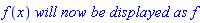 f(x)*`will now be displayed as`*f
