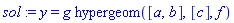 sol := y = g*hypergeom([a, b], [c], f)