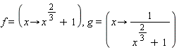 f = (proc (x) options operator, arrow; x^(2/3)+1 end proc), g = (proc (x) options operator, arrow; 1/(x^(2/3)+1) end proc)