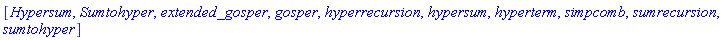 [Hypersum, Sumtohyper, extended_gosper, gosper, hyperrecursion, hypersum, hyperterm, simpcomb, sumrecursion, sumtohyper]
