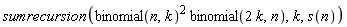 sumrecursion(binomial(n, k)^2*binomial(2*k, n), k, s(n))