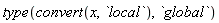 type(convert(x, `local`), `global`)