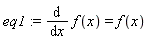 eq1 := diff(f(x), x) = f(x)