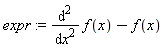 expr := diff(f(x), x, x)-f(x)
