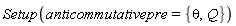 Setup(anticommutativepre = {Q, theta})