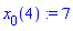x[0](4) := 7