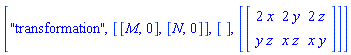 ["transformation", [[M, 0], [N, 0]], [], [Matrix(2, 3, {(1, 1) = 2*x, (1, 2) = 2*y, (1, 3) = 2*z, (2, 1) = y*z, (2, 2) = x*z, (2, 3) = x*y})]]